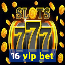 16 vip bet